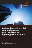 Antecedencje I Wyniki Zaanga¿Owania PracownikóW W Ugandyjskich Firmach Owor Buch