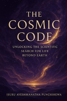 The Cosmic Code: Unlocking the Scientific Search for Life Beyond Earth by Isuru 