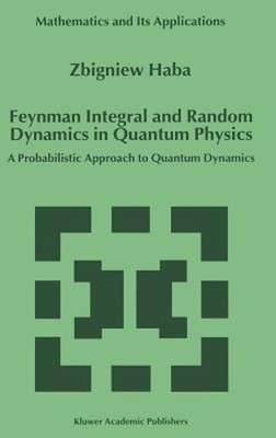 Feynman Integral and Random Dynamics in Quantum Physics: A Probabilistic by Haba