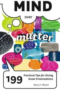 Mind Over Mutter: 199 Practical Tips for Giving Great Presentations - VERY GOOD