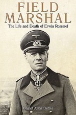 Field Marshal: The Life and Death of Erwin Rommel, Butler, Daniel Allen, 9781612