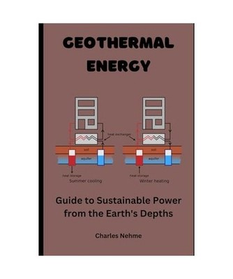 Geothermal Energy: Guide to Sustainable Power from the Earth's Depths, Nehme, Ch