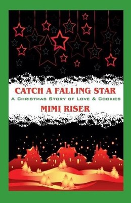 Catch a Falling Star (A Christmas Story of Love & Cookies) by Mimi Riser Paperba