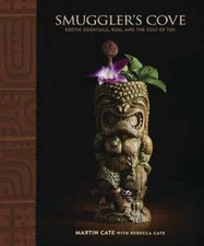Smuggler's Cove: Exotic Cocktails, Rum, and the Cult of Tiki by Martin Cate