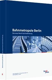 Bahnmetropole Berlin. Die neue Nord-Süd-Verbindung | Buch | Zustand sehr gut
