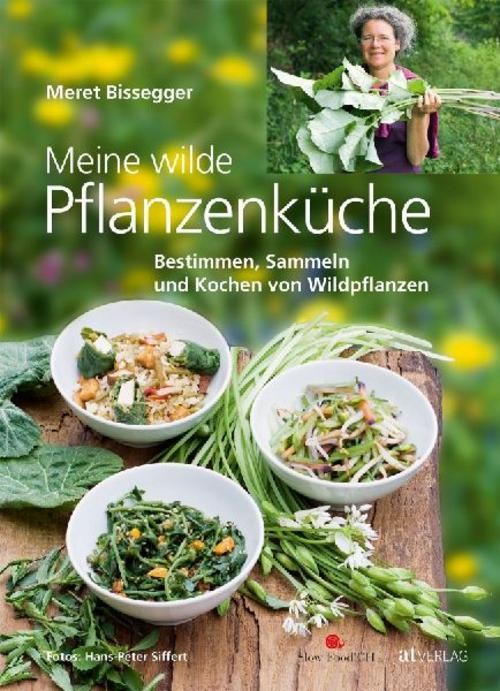 Meine wilde Pflanzenküche Meret Bissegger