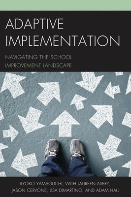 Adaptive Implementation: Navigating the School Improvement Landscape by Ryoko Ya