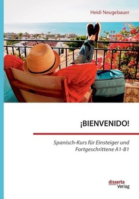 BIENVENIDO! Spanisch-Kurs fr Einsteiger und Fortgeschrittene A1-B1 by Heidi Neug