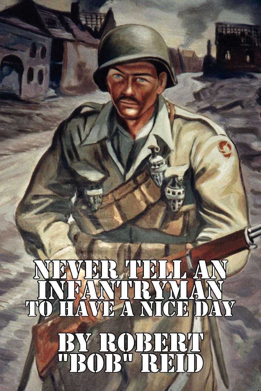 Thumbnail - Never Tell An Infantryman To Have A Nice Day Robert ''bob'' Reid