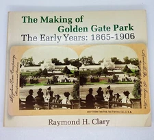 The Making of Golden Gate Park The Early Years 1865-1906 Raymond Clary Signed 1B