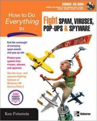 How to Do Everything to Fight Spam, Viruses, Pop-Ups, and Spyware