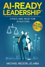 AI-Ready Leadership: Ethics and Trust for AI Success by Michael Nelson Paperback