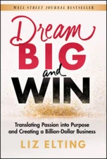 Dream Big and Win: Translating Passion into Purpose and Creating a Billio - GOOD