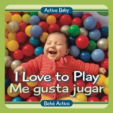 I Love to Play / Me gusta jugar (Active Baby) (Spanish Edition) by Chosen Spot P