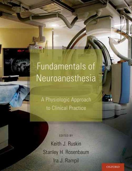 Fundamentals of Neuroanesthesia : A Physiologic Approach to Clinical Practice...