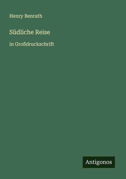 Henry Benrath | SüDliche Reise | Taschenbuch | Deutsch (2025) | Antigonos Verlag-image