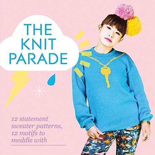 The Knit Parade: 12 Statement Sweater Patterns, 12 Motifs to Meddle With By Whe - Afbeelding 1 van 1