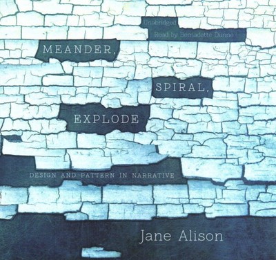 Meander, Spiral, Explode : Design and Pattern in Narrative, CD/Spoken Word by...