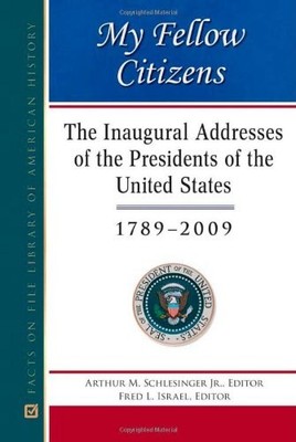MY FELLOW CITIZENS: THE INAUGURAL ADDRESSES OF THE By Arthur Meier Schlesinger