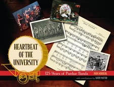 Heartbeat of the University: 125 Years of Purdue Bands (The Founders Series) by,
