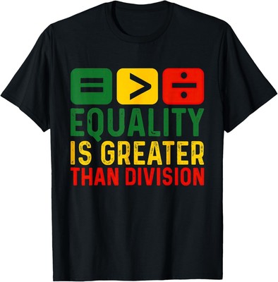 Equality Is Greater Than Division Black History Month T-Shirt