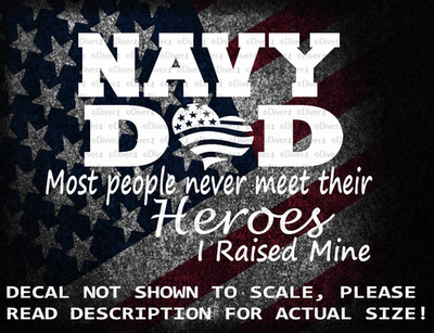 Navy Dad Most People Never Meet Their Heroes I Raised Mine US Made