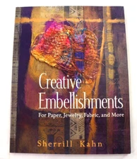Creative Embellishments For Paper, Jewelry, Fabric, & More by Sherrill Kahn 2007