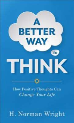 A Better Way to Think: How Positive Thoughts Can Change Your Life by Wright