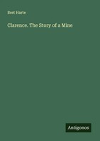 Bret Harte | Clarence. The Story Of A Mine | Taschenbuch | Englisch (2025)