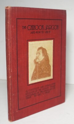The Chinook Jargon and How to Use It 1909 Shaw 1st Native American Language HC