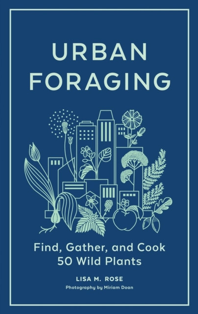 Urban Foraging by Lisa M. Rose (Hardback Book)
