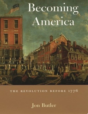 Becoming America: The Revolution before 1776 by Butler, Jon, Good Book