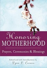 Honoring Motherhood: Prayers, Ceremonies and Blessings by Lynn Caruso (English) 