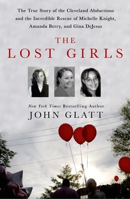 The Lost Girls: The True Story of the Cleveland Abductions and the Incredible R,
