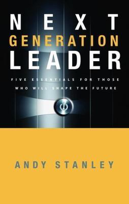 Next Generation Leader : 5 Essentials for Those Who Will Shape the Future by...