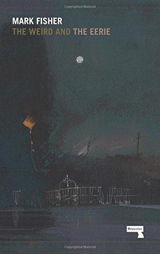 The Weird and the Eerie - Mark Fisher