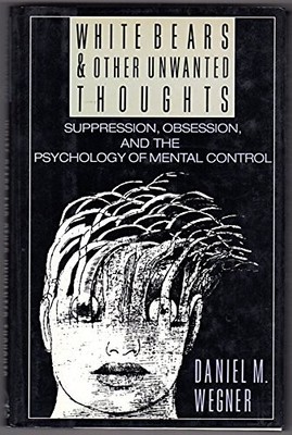 White Bears and Other Unwanted Thoughts: Suppression, Obsession, and the Psycho,