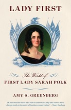 Lady First: The World of First Lady Sarah Polk by Greenberg