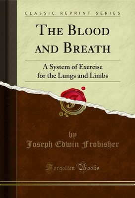 The Blood and Breath: A System of Exercise for the Lungs and Limbs