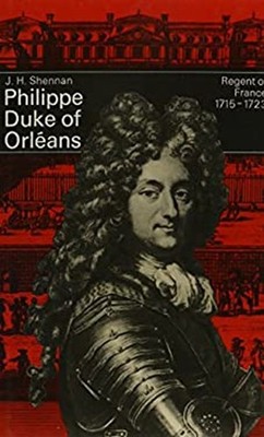 Philippe Duke of Orleans Regent of France 1715 To 1723 Hardcover
