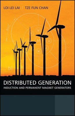 Distributed Generation: Induction and Permanent Magnet Generators by Loi Lei Lai