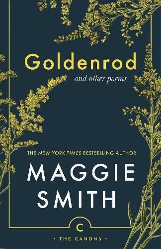 Goldenrod: and other poems (Canons) by Maggie Smith [Paperback]
