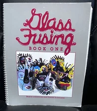 Glass Fusing : Book One by Daniel Schwoerer and Boyce Lundstrom Spiral Bound PB