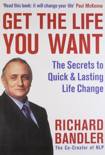 Get the Life You Want-Richard Bandler, Paul McKenna