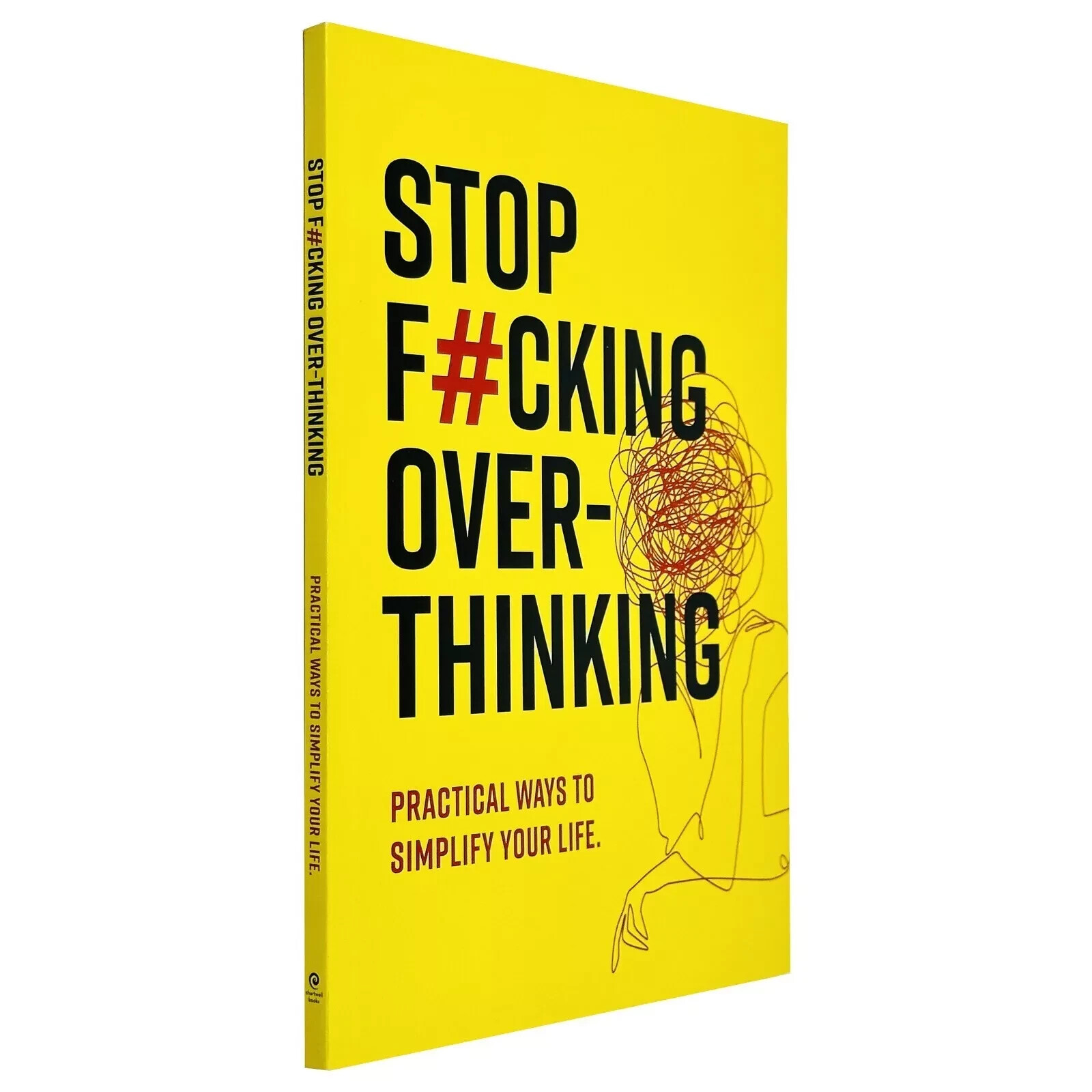 Stop F*king Over-thinking : Practical ways to Simplify your By Chartwell Books
