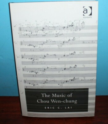 The Music of Chou Wen-Chung by Eric C. Lai (2009, Hardcover)