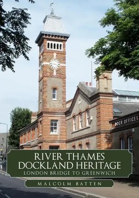 River Thames Dockland Heritage: London Bridge to Greenwich | Malcolm Batten