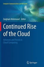 Continued Rise of the Cloud: Advances and Trends in Cloud Computing by Zaigham M
