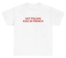 Eat Italian Kiss In French T Shirt Funny Cute Silly Ironic Gen Z Y2K Humor Tee