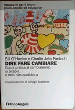 Dire fare cambiare Guida pratica al cambiamento in terapia O'Hanlon Fantechi